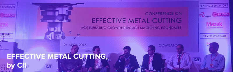Conference on “EFFECTIVE METAL CUTTING”  – by CII, held at Coimbatore in April, 2015 Conference on “EFFECTIVE METAL CUTTING”  – by CII, held at Coimbatore in April, 2015