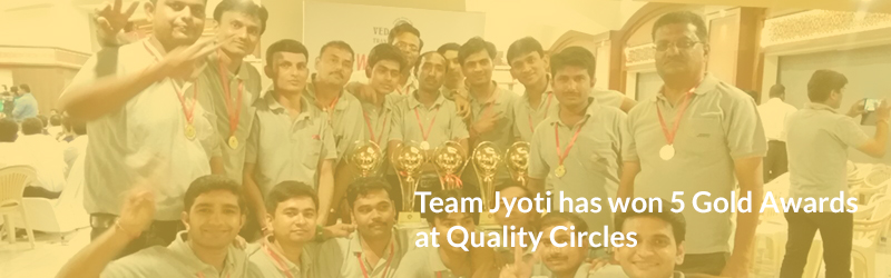 Team Jyoti has won 5 Gold Awards at Quality Circles Team Jyoti has won 5 Gold Awards at Quality Circles