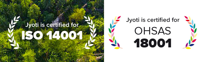Jyoti is accredited for ISO 14001 & OHSAS 18001 By TÜV SÜD South Asia. Jyoti is accredited for ISO 14001 & OHSAS 18001 By TÜV SÜD South Asia.