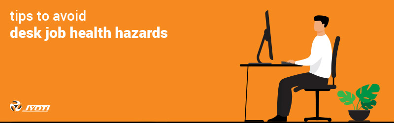 Tips to avoid desk job health hazards Tips to avoid desk job health hazards