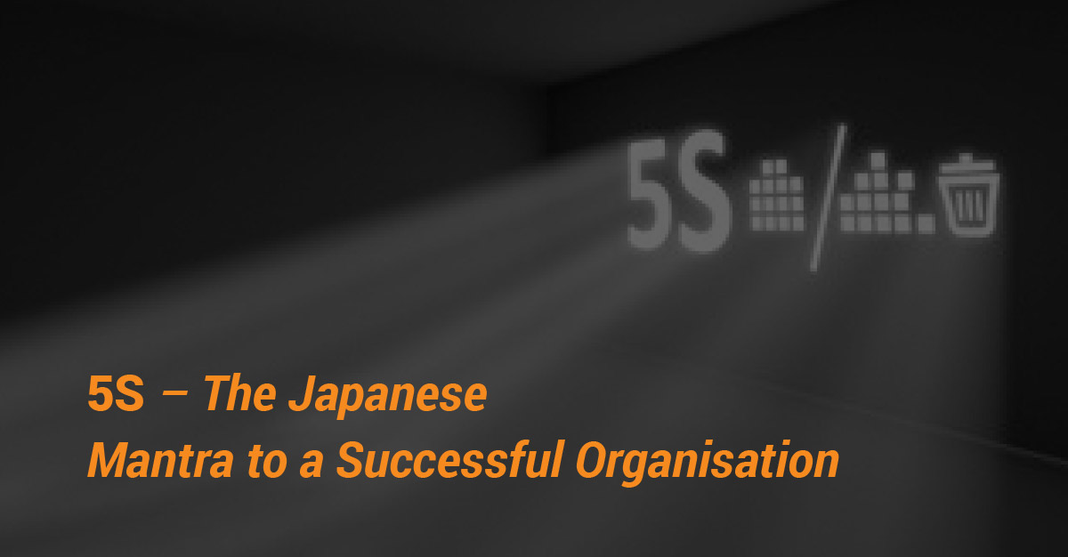 5S - The Japanese Mantra to a Successful Organisation