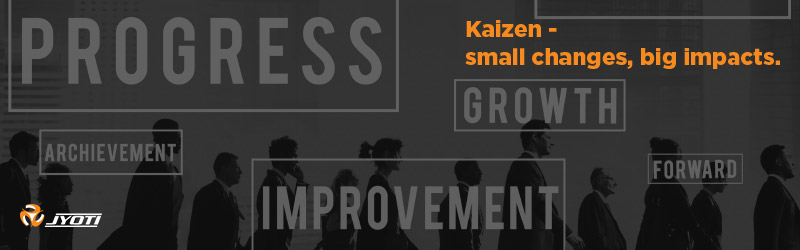 Kaizen- Small Changes, Big Impacts Kaizen- Small Changes, Big Impacts