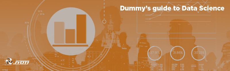 Dummy's guide to Data Science Dummy's guide to Data Science